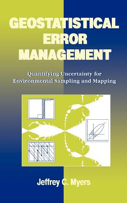 Geostatistical Error Management: Quantifying Uncertainty for Environmental Sampling and Mapping - Myers, Jeffrey C