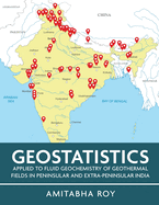 Geostatistics Applied to Fluid Geochemistry of Geothermal Fields in Peninsular and Extra-Peninsular India (Full Colour)