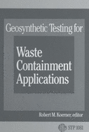 Geosynthetic Testing for Waste Containment Applications - Koerner, Robert M