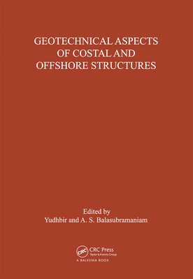 Geotechnical Aspects of Coastal and Offshore Structures: Proceedings of the Symposium, Bangkok, 14-18 December 1981 - Balasubramaniam, A S (Editor)