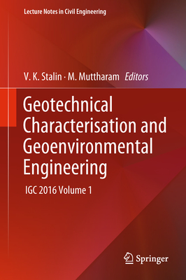 Geotechnical Characterisation and Geoenvironmental Engineering: Igc 2016 Volume 1 - Stalin, V K (Editor), and Muttharam, M (Editor)