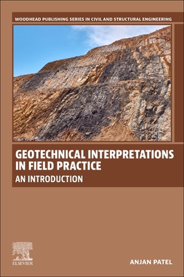 Geotechnical Interpretations in Field Practice: An Introduction - Patel, Anjan