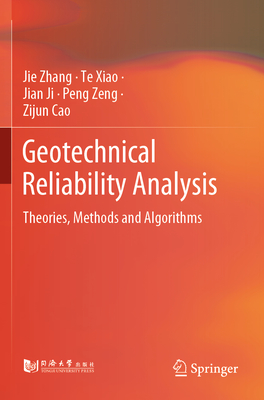 Geotechnical Reliability Analysis: Theories, Methods and Algorithms - Zhang, Jie, and Xiao, Te, and Ji, Jian
