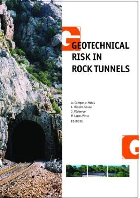 Geotechnical Risk in Rock Tunnels: Selected Papers from a Course on Geotechnical Risk in Rock Tunnels, Aveiro, Portugal, 16-17 April 2004 - Campos E Matos, Antnio (Editor), and Ribeiro E Sousa, Lus (Editor), and Kleberger, Johannes (Editor)