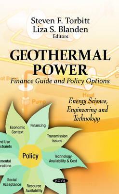 Geothermal Power: Finance Guide & Policy Options - Torbitt, Steven F (Editor), and Blanden, Liza S (Editor)