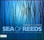 Gerald Cohen: Sea of Reeds - Works for Clarinet and Chamber Ensemble