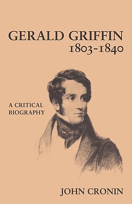 Gerald Griffin (1803-1840): A Critical Biography - Cronin, John