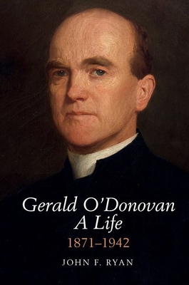 Gerald O'Donovan: A Life: 1871-1942 - Ryan, John F.