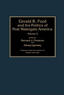 Gerald R. Ford and the Politics of Post-Watergate America: Volume 2