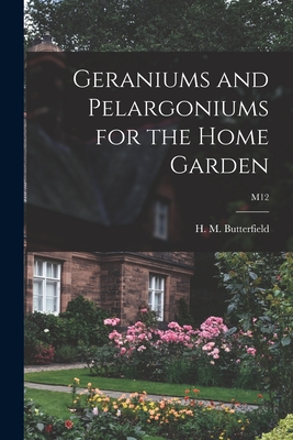 Geraniums and Pelargoniums for the Home Garden; M12 - Butterfield, H M (Harry Morton) B (Creator)