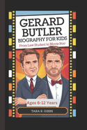 Gerard Butler Biography for Kids.: From Law Student to Movie Star. (Ages 6-12 Years)