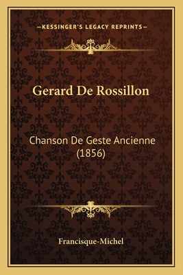 Gerard de Rossillon: Chanson de Geste Ancienne (1856) - Francisque-Michel