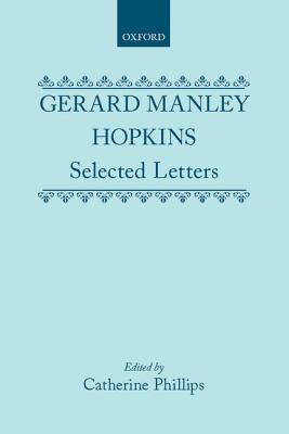 Gerard Manley Hopkins: Selected Letters - Hopkins, Gerard Manley, and Phillips, Catherine (Editor)