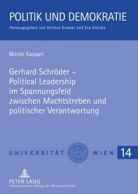 Gerhard Schroeder - Political Leadership Im Spannungsfeld Zwischen Machtstreben Und Politischer Verantwortung - Kramer, Helmut (Editor), and Kaspari, Nicole