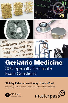 Geriatric Medicine: 300 Specialty Certificate Exam Questions - Rahman, Shibley, and Woodford, Henry J.