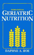 Geriatric Nutrition - Roe, Daphne A, and Rose, Daphne A, and Roe, D