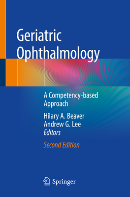 Geriatric Ophthalmology: A Competency-Based Approach - Beaver, Hilary A (Editor), and Lee, Andrew G (Editor)