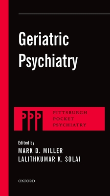 Geriatric Psychiatry - Miller, Mark D, MD, and Solai, Lalithkumar K