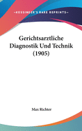 Gerichtsarztliche Diagnostik Und Technik (1905)