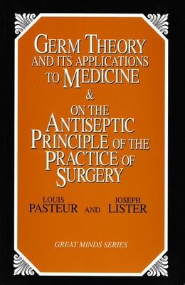 Germ Theory and Its Applications to Medicine and on the Antiseptic Principle of the Practice of Surgery - Pasteur, Louis
