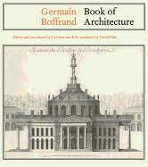 Germain Boffrand: Book of Architecture Containing the General Principles of the Art and the Plans, Elevations and Sections of Some of the Edifices Built in France and in Foreign Countries