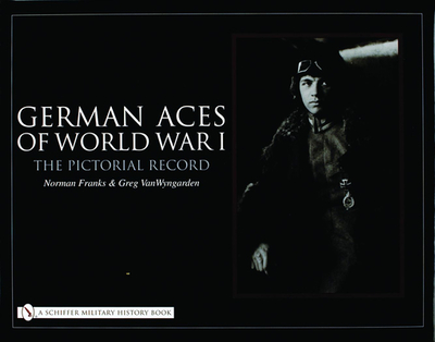 German Aces of World War I: The Pictorial Record - Franks, Norman