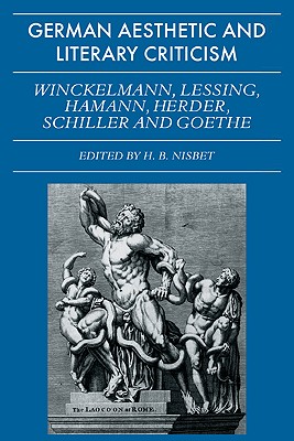 German Aesthetic and Literary Criticism: Winckelmann, Lessing, Hamann, Herder, Schiller and Goethe - Nisbet, Hugh Barr (Photographer)