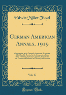 German American Annals, 1919, Vol. 17: Continuation of the Quarterly Americana Germanica; A Bi-Monthly Devoted to the Comparative Study of the Historical, Literary, Linguistic, Educational and Commercial Relations of Germany and America (Classic Reprint)