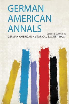 German American Annals - Society, German American Historical (Creator)