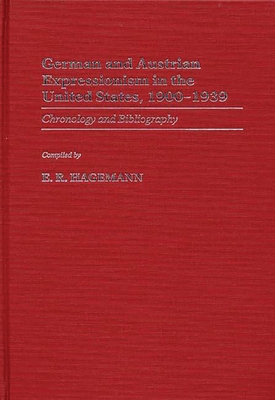 German and Austrian Expressionism in the United States, 1900-1939: Chronology and Bibliography - Hagemann, E R, and Lsi