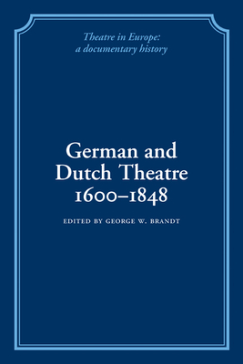 German and Dutch Theatre, 1600-1848 - Brandt, George W. (Editor)