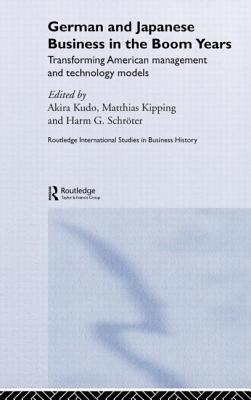 German and Japanese Business in the Boom Years - Kipping, Matthias (Editor), and Kudo, Akira (Editor), and Schrter, Harm G (Editor)