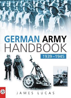 German Army Handbook 1939-1945 - Lucas, James