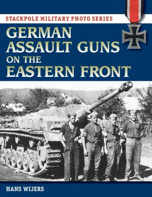 German Assault Guns on the Eastern Front - Wijers, Hans