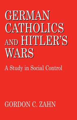 German Catholics and Hitler S Wars: Theology - Zahn, Gordon C