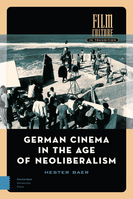 German Cinema in the Age of Neoliberalism - Baer, Hester