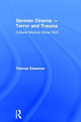 German Cinema - Terror and Trauma: Cultural Memory Since 1945 - Elsaesser, Thomas