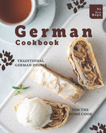 German Cookbook: Traditional German Dishes for The Home Cook
