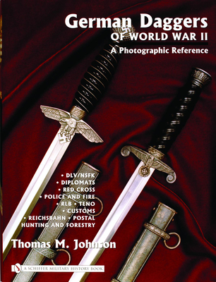 German Daggers of World War II - A Photographic Reference: Volume 3 - DLV/Nsfk - Diplomats - Red Cross - Police and Fire - Rlb - Teno - Customs - Reichsbahn - Postal - Hunting and Forestry - Etc. - Johnson, Thomas M