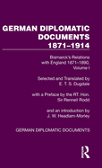 German Diplomatic Documents 1871-1914 Volume 1: Bismarck's Relations with England 1871-1890