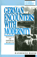 German Encounters with Modernity: Novels of Imperial Berlin - Roper, Katherine