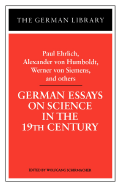 German Essays on Science in the 19th Century: Paul Ehrlich, Alexander Von Humboldt, Werner Von Sieme