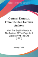 German Extracts, From The Best German Authors: With The English Words At The Bottom Of The Page, Ad A Dictionary At The End (1811)