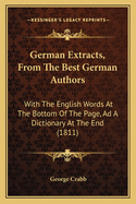German Extracts, from the Best German Authors: With the English Words at the Bottom of the Page, Ad a Dictionary at the End (1811)