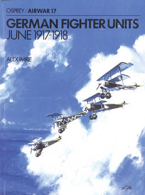 German Fighter Units: June 1917-1918 - Imrie, Alex