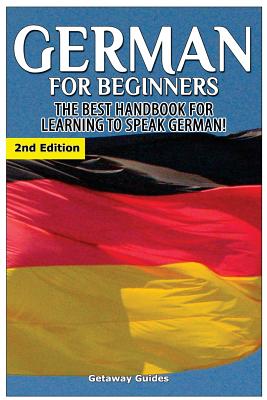 German for Beginners: The Best Handbook for Learning to Speak German - Guides, Getaway