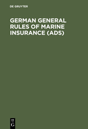 German General Rules of Marine Insurance (Ads): And DTV Hull Clauses 1978 (as Amended in April 1984), Dtv-Disbursement Etc. Clauses 1978, Special Conditions for Cargo (Ads Cargo 1973 - Edition 1984), Special Conditions for Open Policies, DTV Strike...