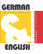 German Grammar By Example: Dual Language German-English, Interlinear & Parallel Text