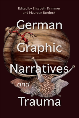 German Graphic Narratives and Trauma - Krimmer, Elisabeth (Editor), and Burdock, Maureen (Editor), and Bademsoy, Aylin (Contributions by)