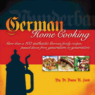 German Home Cooking: More Than 100 Authentic German Recipes; Passed Down from Generation to Generation